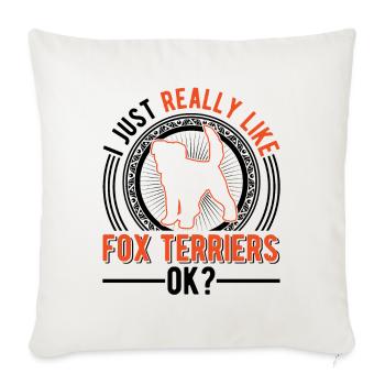 I just like fox terriers - Sofa pillowcase 17,3'' x 17,3'' (45 x 45 cm) - natural white - Front