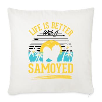 Life is better with a Samoyedne - Sofa pillowcase 17,3'' x 17,3'' (45 x 45 cm) - natural white - Front