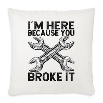 I'm here because you broke it Handwerker - Sofa pillowcase 17,3'' x 17,3'' (45 x 45 cm) - natural white - Front