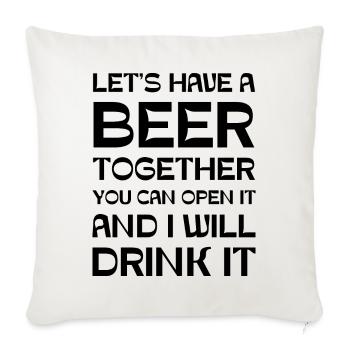 Let's have a beer together you can open it and I - Sofa pillowcase 17,3'' x 17,3'' (45 x 45 cm) - natural white - Front
