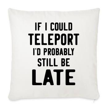 If I could teleport I'd probably still be late - Sofa pillowcase 17,3'' x 17,3'' (45 x 45 cm) - natural white - Front