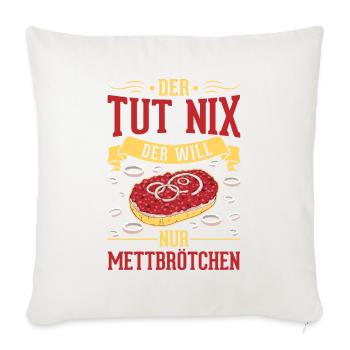 Der tut nix Der will nur Mettbrötchen Mett - Sofakissenbezug 45 x 45 cm - Naturweiß  - Vorne