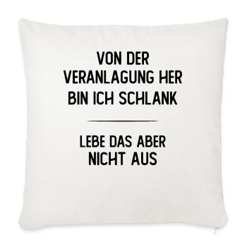 Von der Veranlagung her bin ich schlank - Sofakissenbezug 45 x 45 cm - Naturweiß  - Vorne