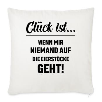 Glück ist wenn mir niemand auf die Eierstöcke geht - Sofakissenbezug 45 x 45 cm - Naturweiß  - Vorne