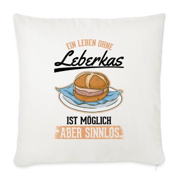 Ein Leben ohne Leberkas ist möglich Aber sinnlos - Sofakissenbezug 45 x 45 cm - Naturweiß  - Vorne