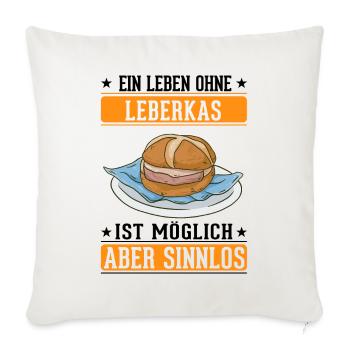 Ein Leben ohne Leberkas ist möglich Aber sinnlos - Sofakissenbezug 45 x 45 cm - Naturweiß  - Vorne