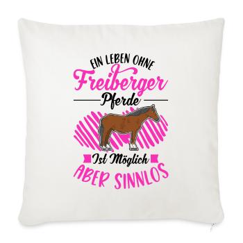 Ein Leben ohne Freiberger Pferde sinnlos - Sofakissenbezug 45 x 45 cm - Naturweiß  - Vorne
