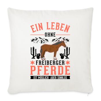 Ein Leben ohne Freiberger Pferde sinnlos - Sofakissenbezug 45 x 45 cm - Naturweiß  - Vorne