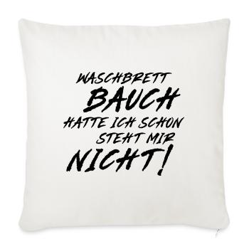 Waschbrett Bauch hatte ich schon steht mir nicht! - Sofakissenbezug 45 x 45 cm - Naturweiß  - Vorne