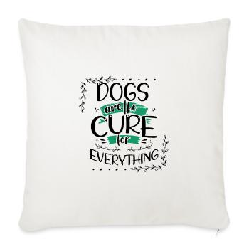 Dog Lover Gifts Dogs are the Cure for Everything - Sofa pillowcase 17,3'' x 17,3'' (45 x 45 cm) - natural white - Front