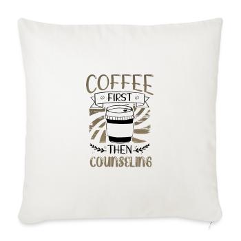 Counselor Gifts Coffee First then Counseling Gifts - Sofa pillowcase 17,3'' x 17,3'' (45 x 45 cm) - natural white - Front