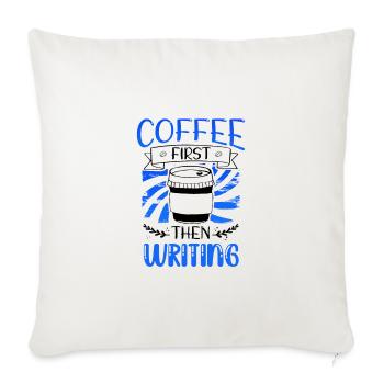 Writer Gift Coffee First then Writing Gifts - Sofa pillowcase 17,3'' x 17,3'' (45 x 45 cm) - natural white - Front