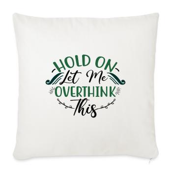 Sarcastic Gifts Hold On Let Me Overthink This - Sofa pillowcase 17,3'' x 17,3'' (45 x 45 cm) - natural white - Front