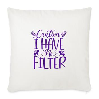 Cadeau sarcastique Attention je n’ai pas de filtre Sarcasme - Housse de coussin décorative 45 x 45 cm - blanc nature - Devant