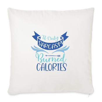 Sarcastic Gift If Only Sarcasm Burned Calories - Sofa pillowcase 17,3'' x 17,3'' (45 x 45 cm) - natural white - Front