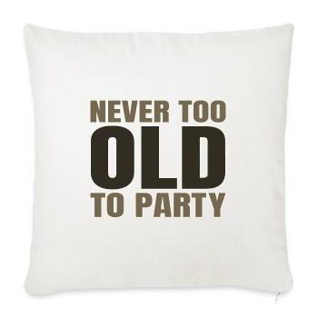 Funny Aging Gifts Never too Old to Party Sarcasm - Sofa pillowcase 17,3'' x 17,3'' (45 x 45 cm) - natural white - Front