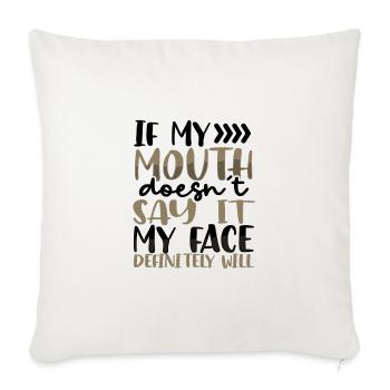 Sarcastic Gift If Mouth Doesn't Say It Face - Sofa pillowcase 17,3'' x 17,3'' (45 x 45 cm) - natural white - Front