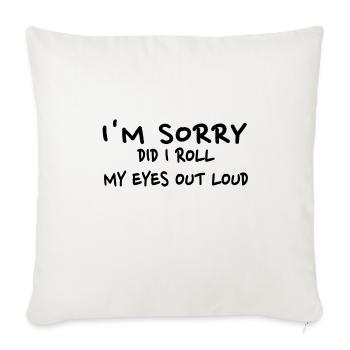 Sarcastic Gift Sorry Did I Roll My Eyes Out Loud - Sofa pillowcase 17,3'' x 17,3'' (45 x 45 cm) - natural white - Front