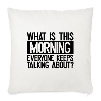 Sarcastique Ce qui est ce matin Tout le monde parle - Housse de coussin décorative 45 x 45 cm - blanc nature - Devant