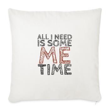Sarcastic All I Need Is Me Time Introvert Gift - Sofa pillowcase 17,3'' x 17,3'' (45 x 45 cm) - natural white - Front
