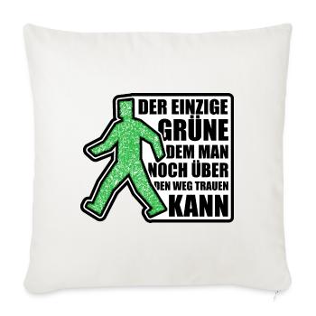 Der einzige Grüne dem man über den Weg trauen kann - Sofakissenbezug 45 x 45 cm - Naturweiß  - Vorne