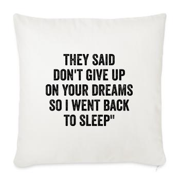 They Said Don't Give Up On Your Dreams Funny Quote - Sofa pillowcase 17,3'' x 17,3'' (45 x 45 cm) - natural white - Front
