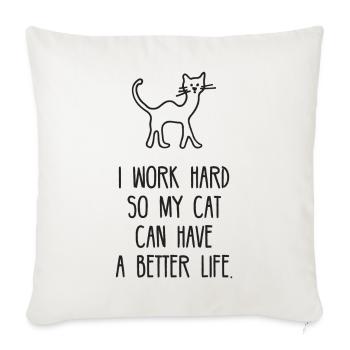 I Work Hard So My Cat Can Have A Better Life - Sofa pillowcase 17,3'' x 17,3'' (45 x 45 cm) - natural white - Front