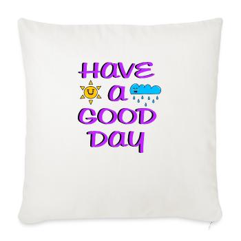 have a good day - Sofakissenbezug 45 x 45 cm - Naturweiß  - Vorne