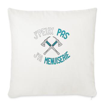 J'peux Pas J'ai Menuiserie, Funny Saying Quote job - Housse de coussin décorative 45 x 45 cm - blanc nature - Devant