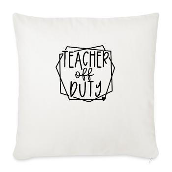 Teacher Off Duty Fun Relaxation Time Design - Sofa pillowcase 17,3'' x 17,3'' (45 x 45 cm) - natural white - Front