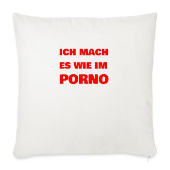 ICH MACH ES WIE IM PORNO - Sofakissenbezug 45 x 45 cm - Naturweiß  - Vorne