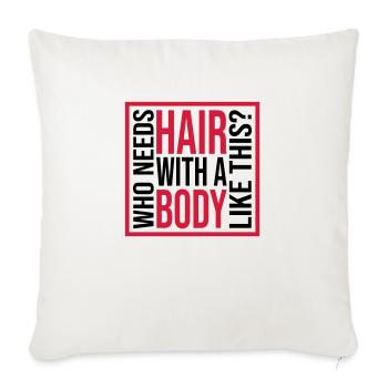 Who Needs Hair Spruch - Sofakissenbezug 45 x 45 cm - Naturweiß  - Vorne