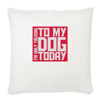 only talking to dog - Sofa pillowcase 17,3'' x 17,3'' (45 x 45 cm) - natural white - Front