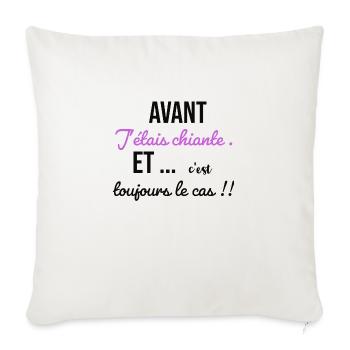 Avant j étais chiante...et c’est toujours le cas - Housse de coussin décorative 45 x 45 cm - blanc nature - Devant