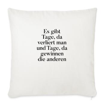 T-Shirt "es gibt Tage, da verliert man" - Sofakissenbezug 45 x 45 cm - Naturweiß  - Vorne