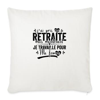 J'ai pris ma retraite , je travaille pour ma femme - Housse de coussin décorative 45 x 45 cm - blanc nature - Devant