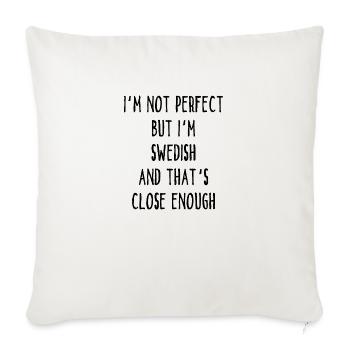 I ́m Not Perfect But I ́m Swedish And That ́s Close E - Sofa pillowcase 17,3'' x 17,3'' (45 x 45 cm) - natural white - Front