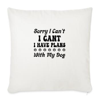 Sorry I Can't I Have Plans With My Dog. - Sofa pillowcase 17,3'' x 17,3'' (45 x 45 cm) - natural white - Front
