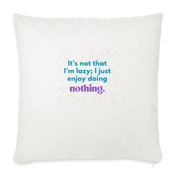 Funny Lazy Quote – Enjoy Doing Nothing Design - Sofa pillowcase 17,3'' x 17,3'' (45 x 45 cm) - natural white - Front