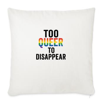 Too queer to disappear. - Sofakissenbezug 45 x 45 cm - Naturweiß  - Vorne