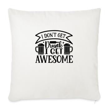 don t get drunk i get awesome - Sofa pillowcase 17,3'' x 17,3'' (45 x 45 cm) - natural white - Front
