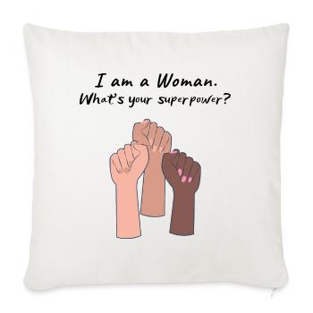"I am a Woman. What's your superpower?" - Sofa pillowcase 17,3'' x 17,3'' (45 x 45 cm) - natural white - Front
