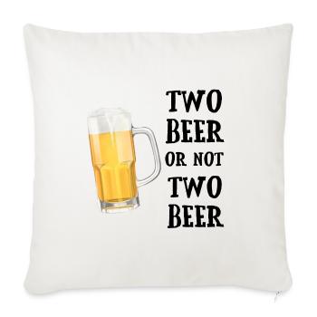 Beer - Two beer or not two beer - Sofa pillowcase 17,3'' x 17,3'' (45 x 45 cm) - natural white - Front
