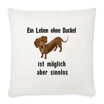 Ein Leben ohne Dackel ist möglich aber sinnlos - Sofakissenbezug 45 x 45 cm - Naturweiß  - Vorne