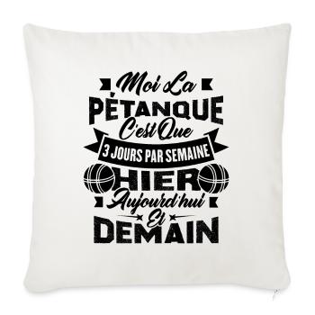 La pétanque c'est que 3 jours par semaine - Housse de coussin décorative 45 x 45 cm - blanc nature - Devant