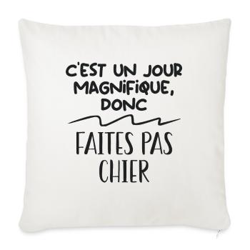 C'est un jour magnifique donc faites pas chier - Housse de coussin décorative 45 x 45 cm - blanc nature - Devant