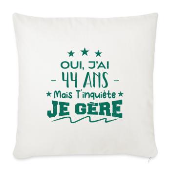 Oui, j'ai 44 ans mais t'inquiète, je gère - Housse de coussin décorative 45 x 45 cm - blanc nature - Devant