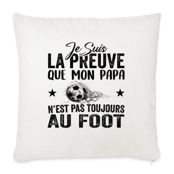 Preuve que papa n'est pas toujours au Foot - Housse de coussin décorative 45 x 45 cm - blanc nature - Devant