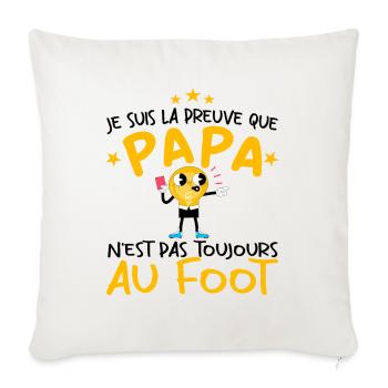 Preuve que papa n'est pas toujours au Foot - Housse de coussin décorative 45 x 45 cm - blanc nature - Devant