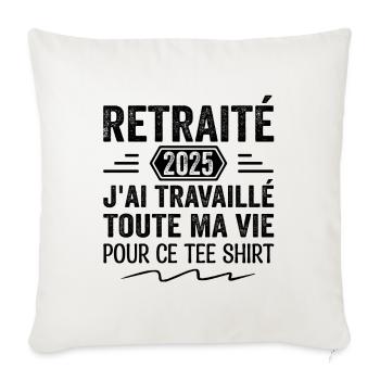 Retraité 2025 J'ai Travaillé Toute Ma Vie | Cadeau - Housse de coussin décorative 45 x 45 cm - blanc nature - Devant